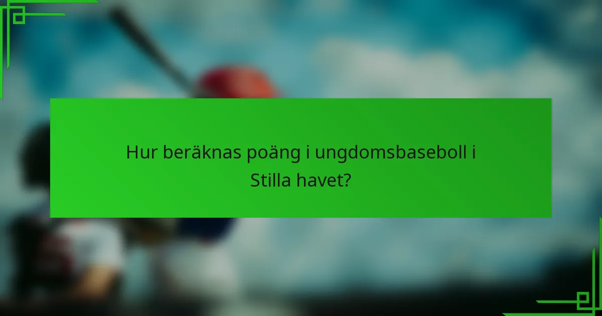 Hur beräknas poäng i ungdomsbaseboll i Stilla havet?