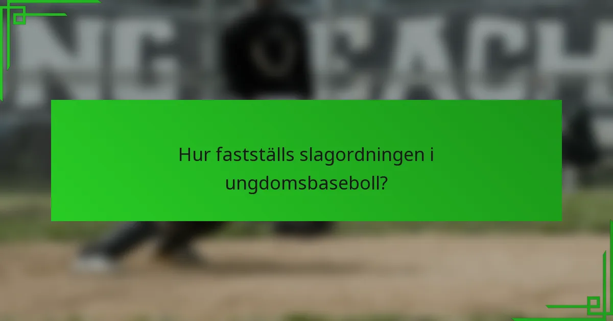 Hur fastställs slagordningen i ungdomsbaseboll?
