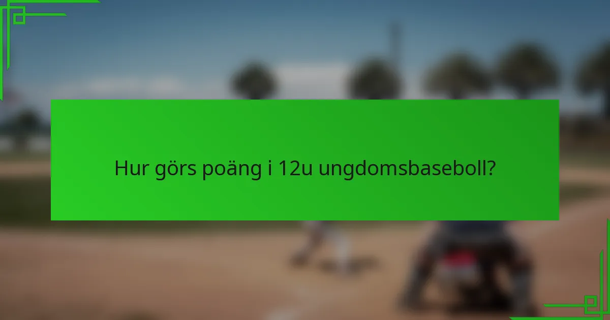 Hur görs poäng i 12u ungdomsbaseboll?