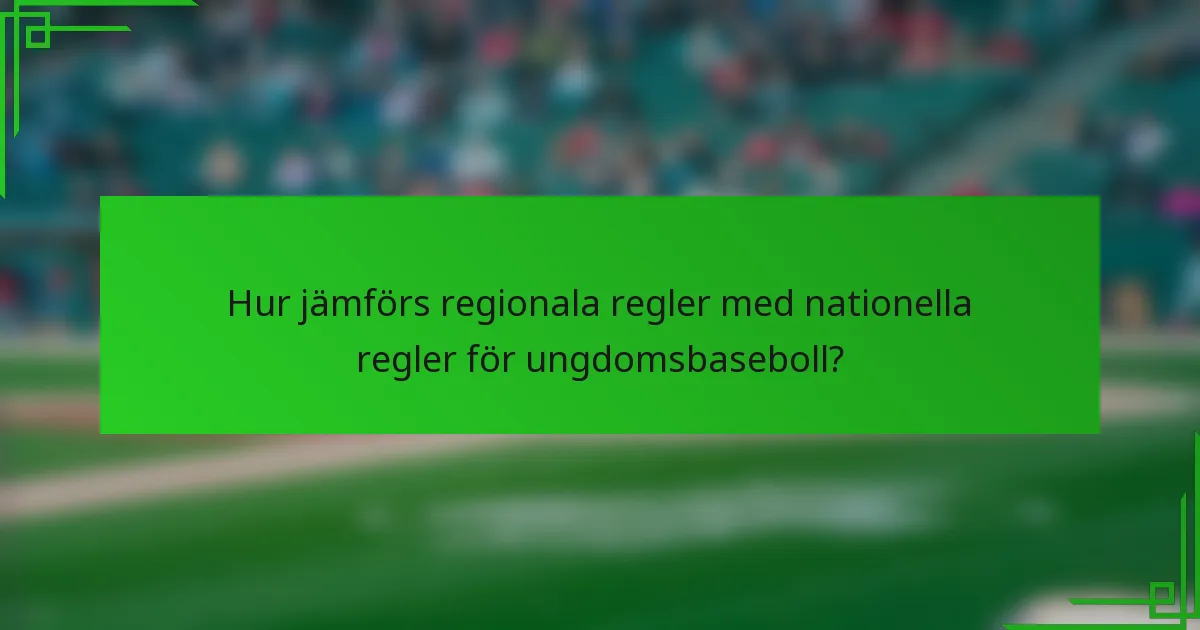 Hur jämförs regionala regler med nationella regler för ungdomsbaseboll?