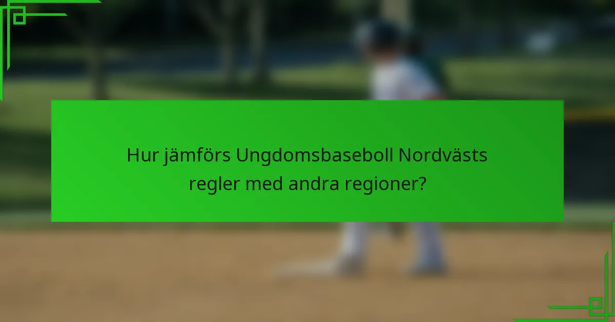 Hur jämförs Ungdomsbaseboll Nordvästs regler med andra regioner?
