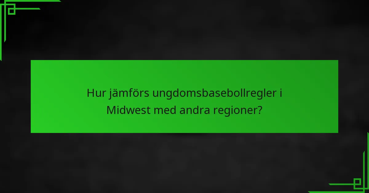 Hur jämförs ungdomsbasebollregler i Midwest med andra regioner?