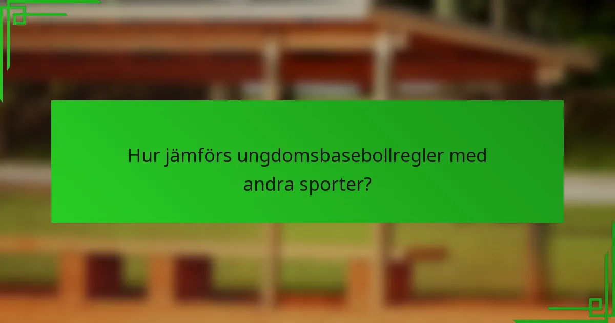 Hur jämförs ungdomsbasebollregler med andra sporter?