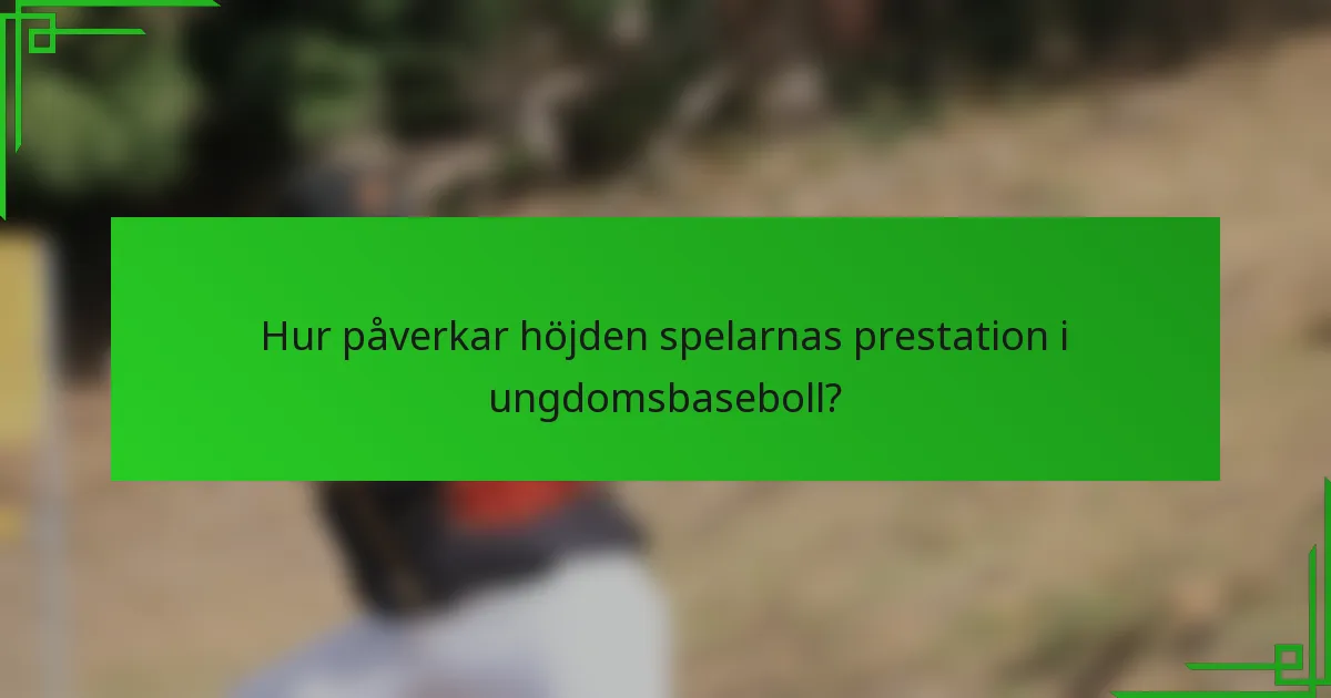 Hur påverkar höjden spelarnas prestation i ungdomsbaseboll?