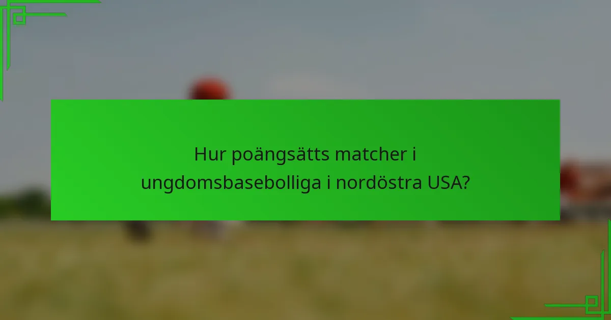 Hur poängsätts matcher i ungdomsbasebolliga i nordöstra USA?