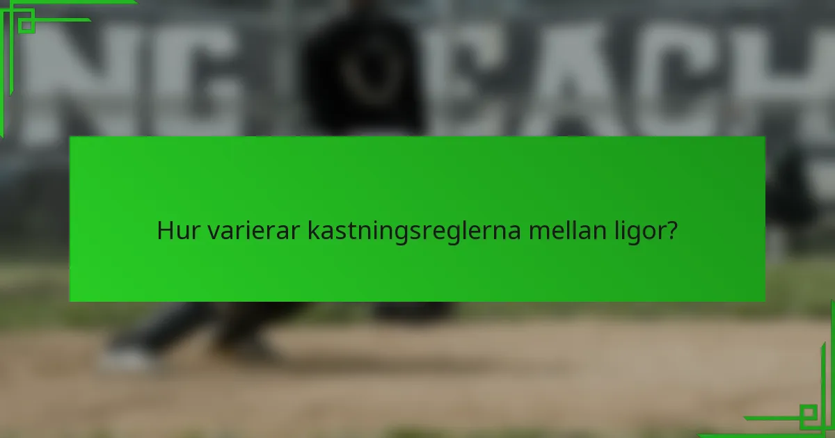 Hur varierar kastningsreglerna mellan ligor?