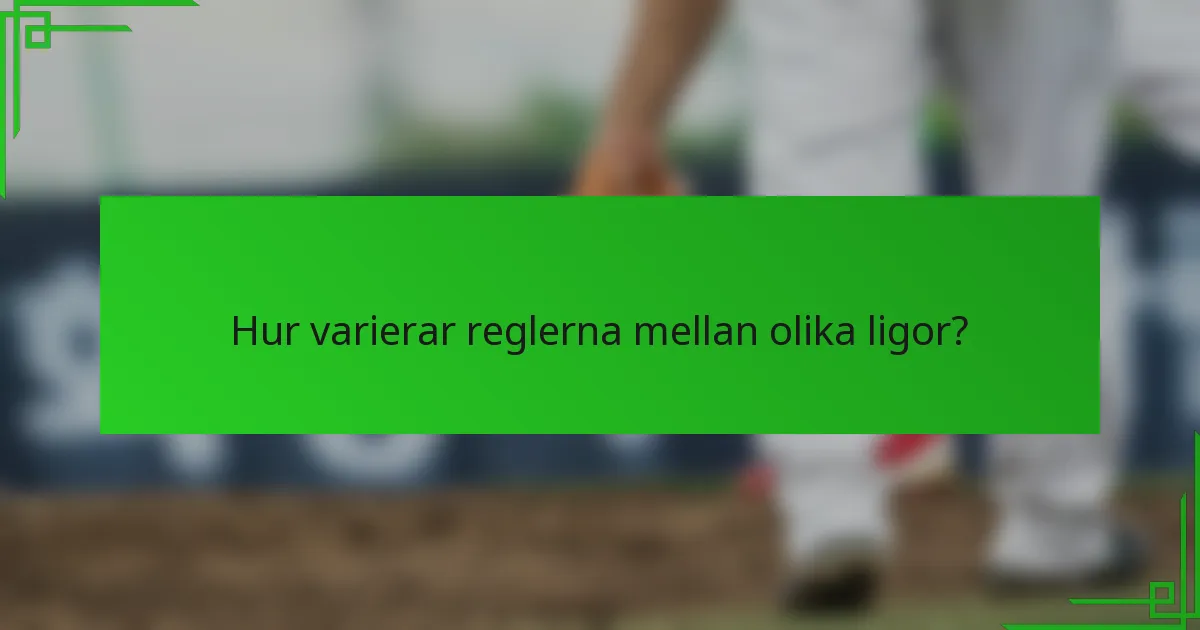 Hur varierar reglerna mellan olika ligor?