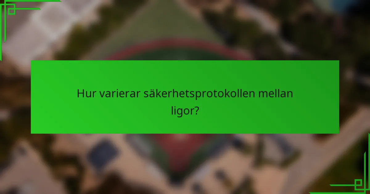 Hur varierar säkerhetsprotokollen mellan ligor?