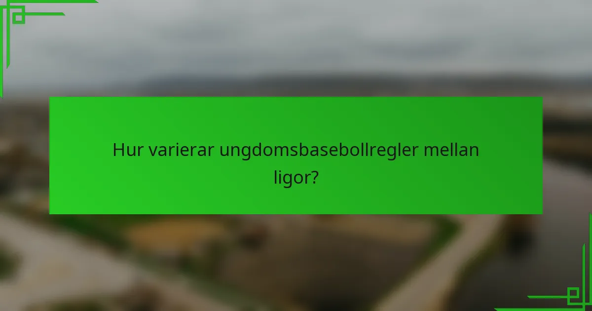 Hur varierar ungdomsbasebollregler mellan ligor?