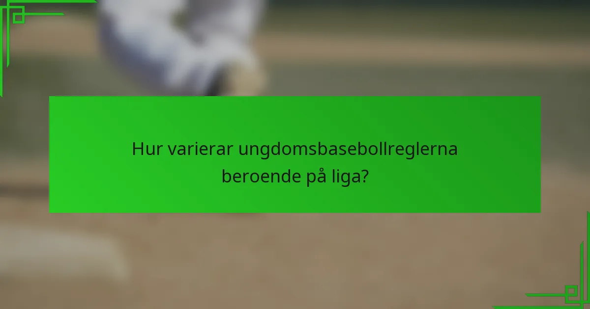 Hur varierar ungdomsbasebollreglerna beroende på liga?