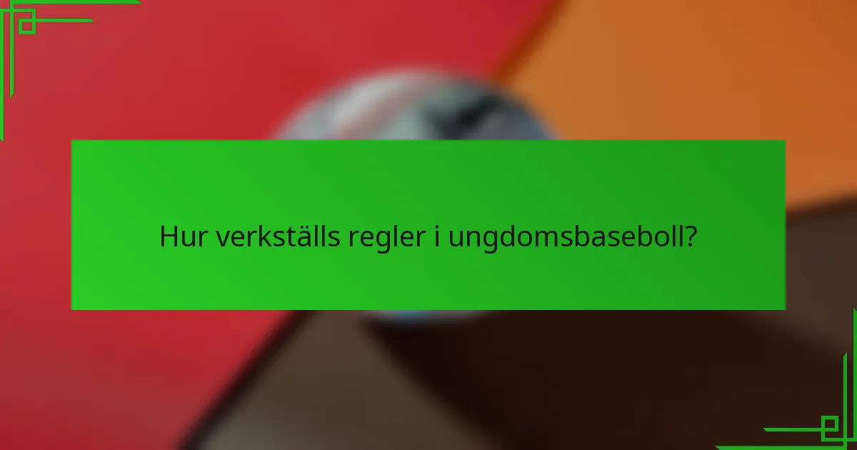 Hur verkställs regler i ungdomsbaseboll?