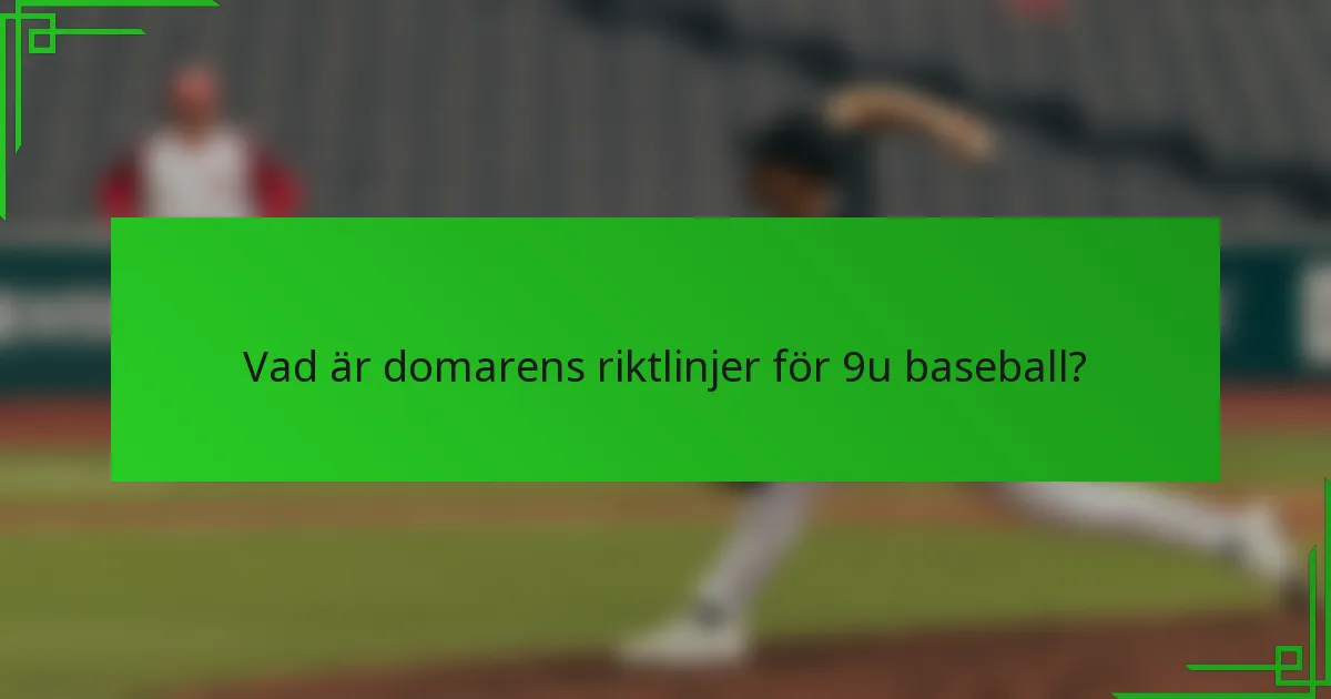 Vad är domarens riktlinjer för 9u baseball?