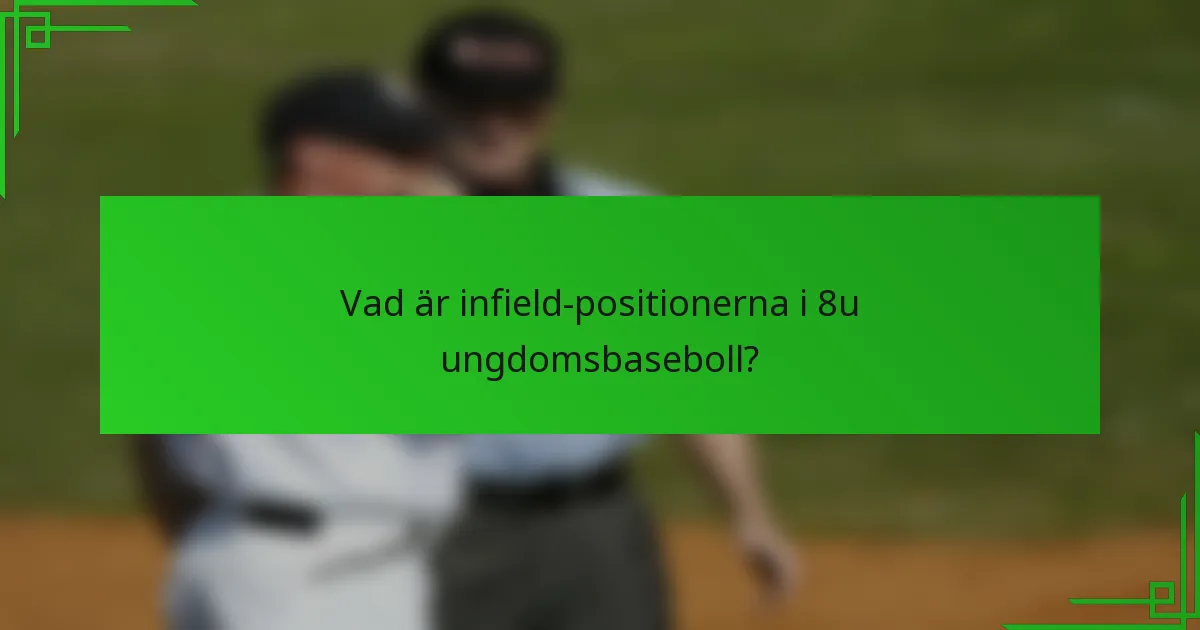 Vad är infield-positionerna i 8u ungdomsbaseboll?
