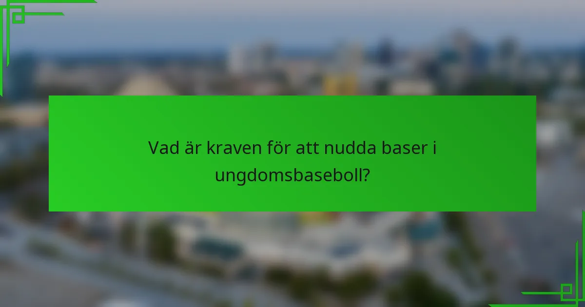 Vad är kraven för att nudda baser i ungdomsbaseboll?