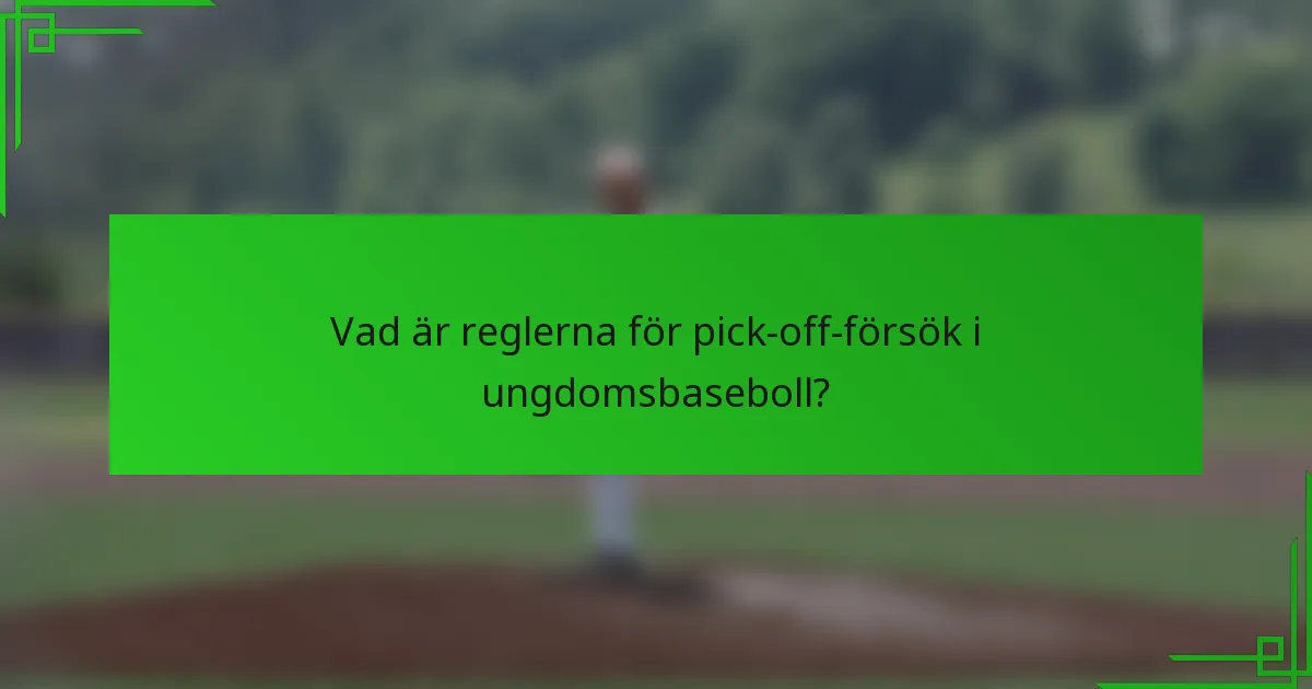 Vad är reglerna för pick-off-försök i ungdomsbaseboll?