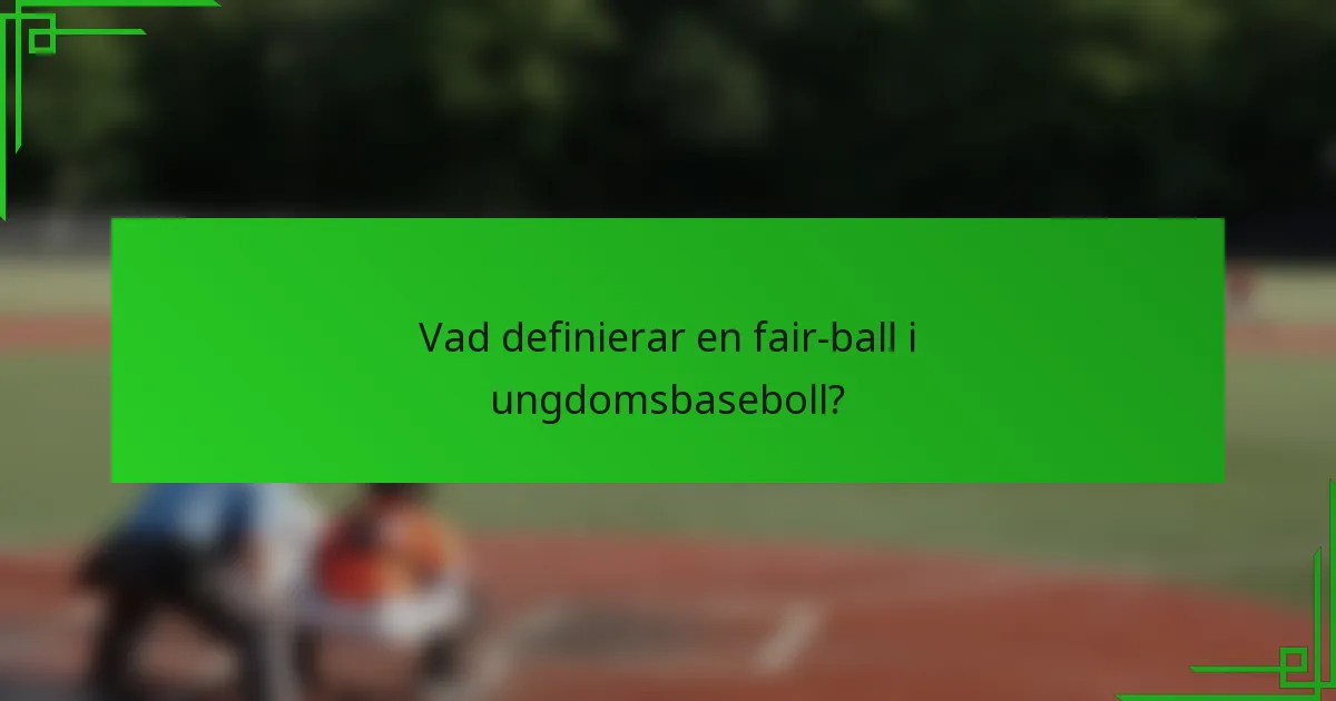Vad definierar en fair-ball i ungdomsbaseboll?
