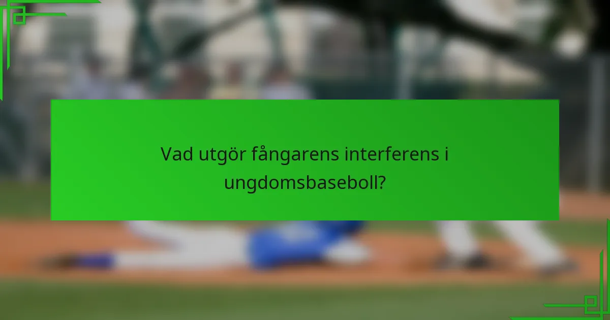 Vad utgör fångarens interferens i ungdomsbaseboll?