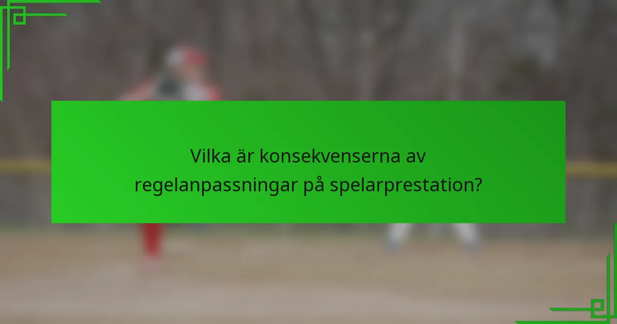 Vilka är konsekvenserna av regelanpassningar på spelarprestation?