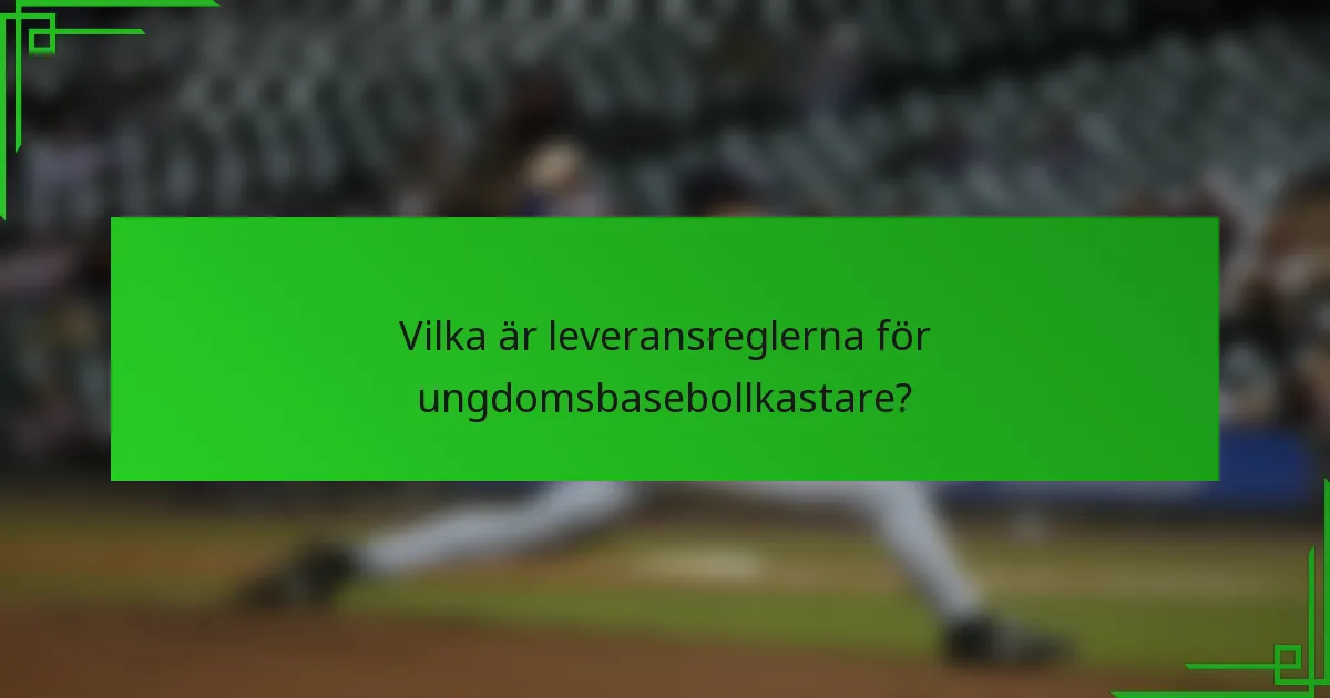 Vilka är leveransreglerna för ungdomsbasebollkastare?