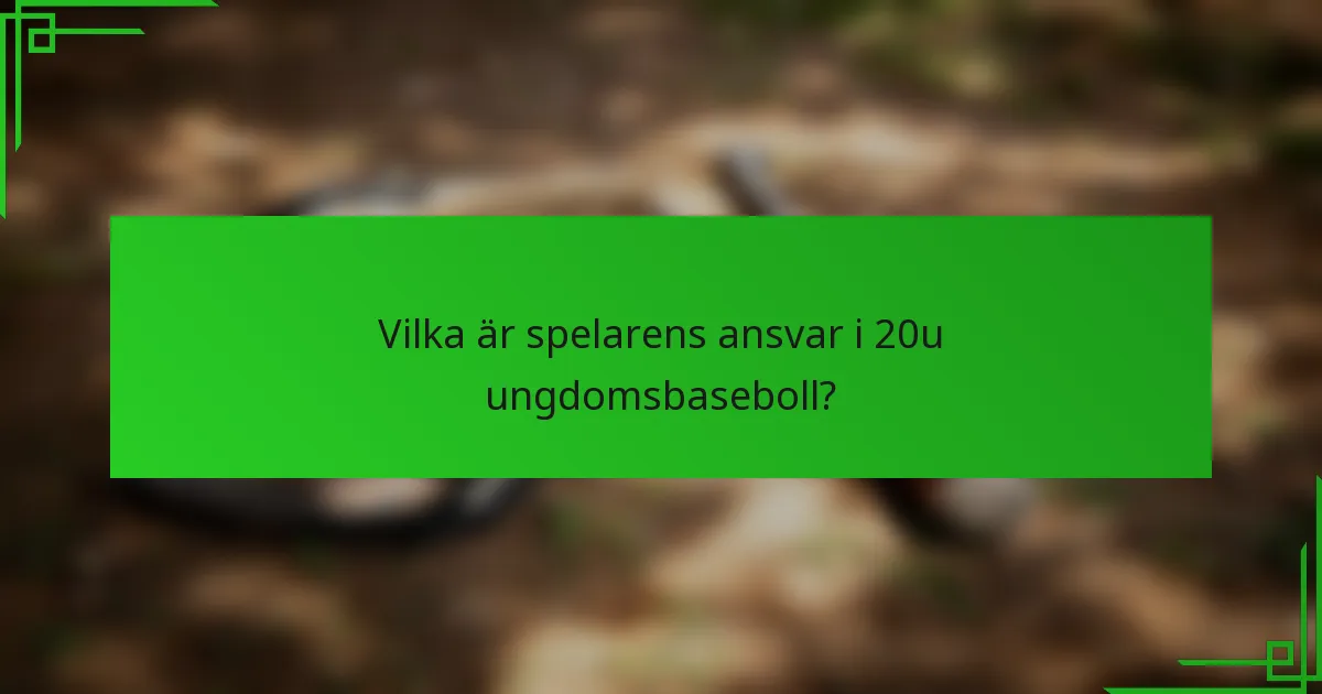 Vilka är spelarens ansvar i 20u ungdomsbaseboll?