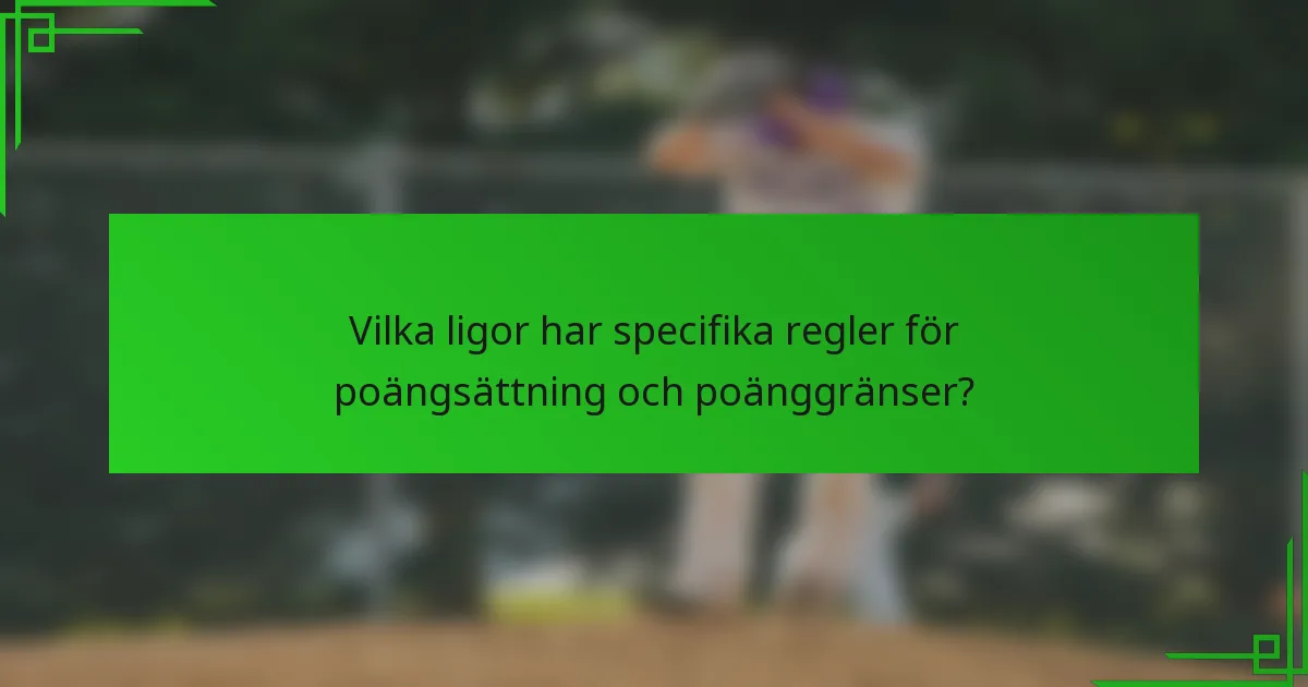 Vilka ligor har specifika regler för poängsättning och poänggränser?