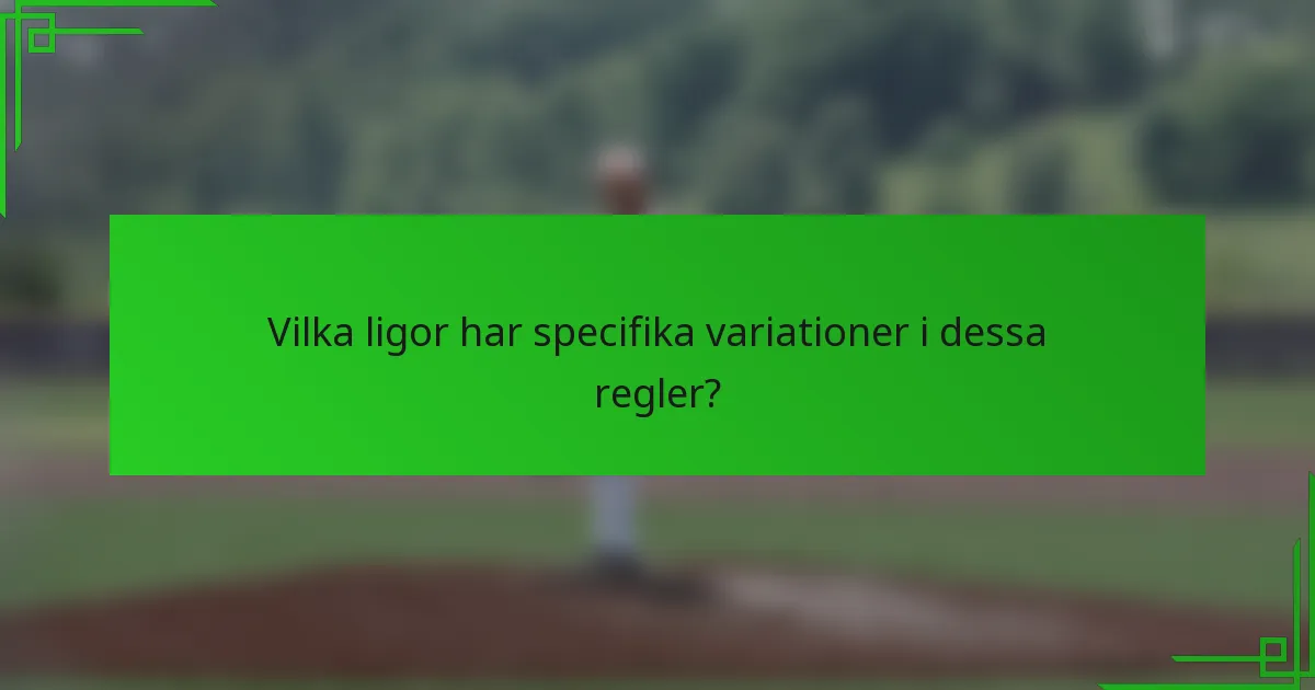 Vilka ligor har specifika variationer i dessa regler?