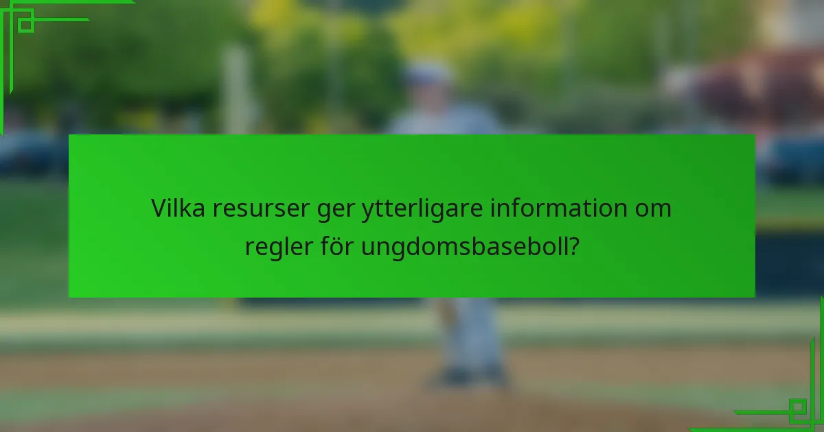 Vilka resurser ger ytterligare information om regler för ungdomsbaseboll?