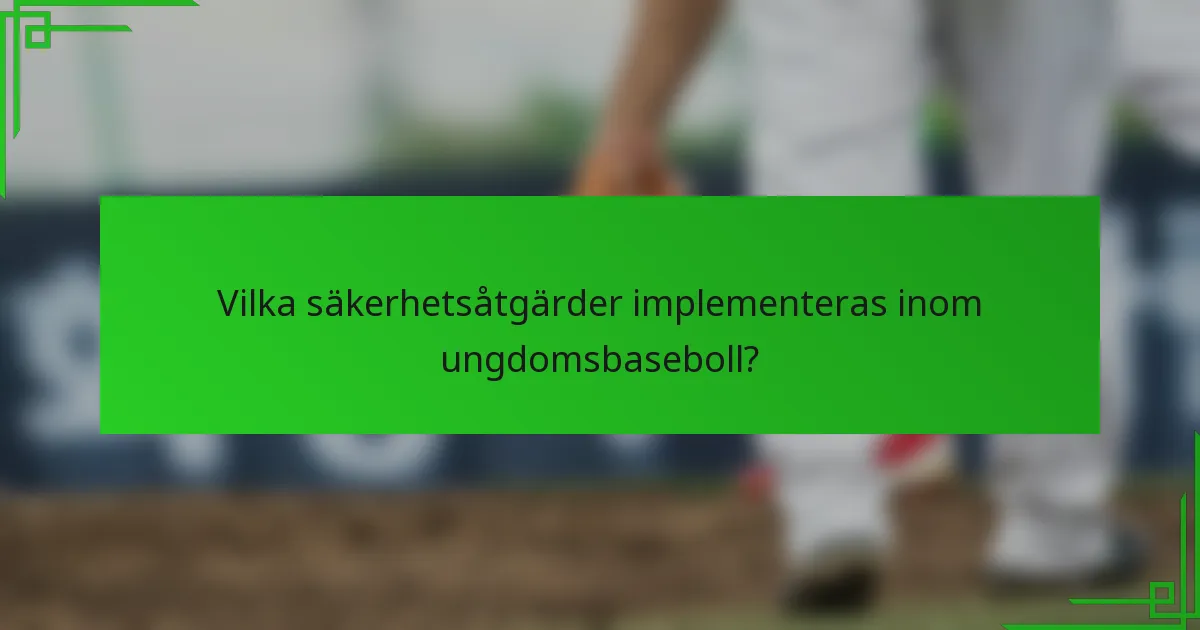 Vilka säkerhetsåtgärder implementeras inom ungdomsbaseboll?